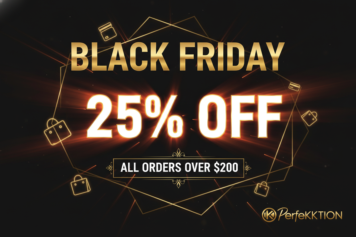 25% offf all orders over 200$ BLACK FRIDAY WITH PerfeKKTION